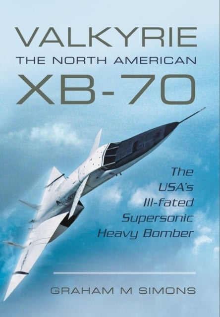Bilde av Valkyrie: The North American Xb-70 Av Graham M. Simons