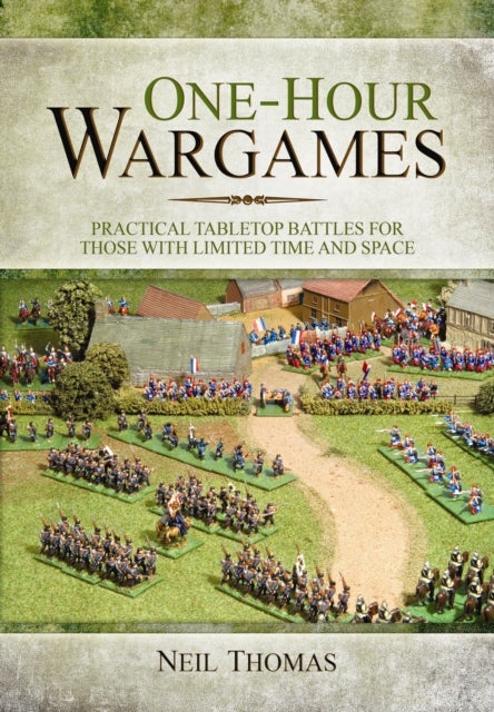 Bilde av One-hour Wargames: Practical Tabletop Battles For Those With Limited Time And Space Av Neil Thomas