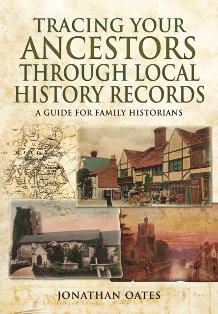 Bilde av Tracing Your Ancestors Through Local History Records: A Guide For Family Historians Av Jonathan Oates