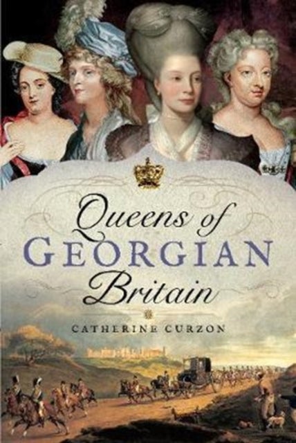 Bilde av Queens Of Georgian Britian Av Catherine Curzon