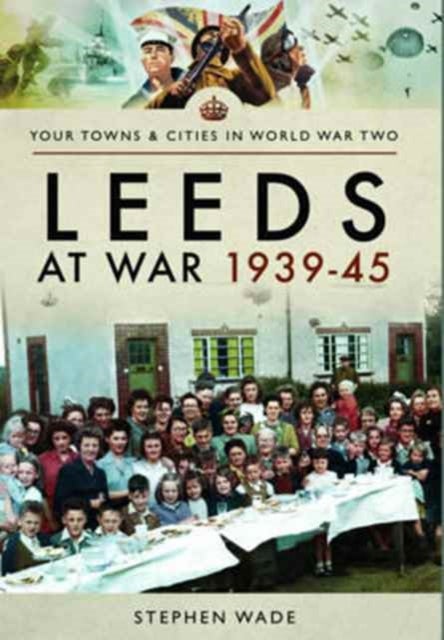 Bilde av Leeds At War 1939 - 1945 Av Stephen Wade