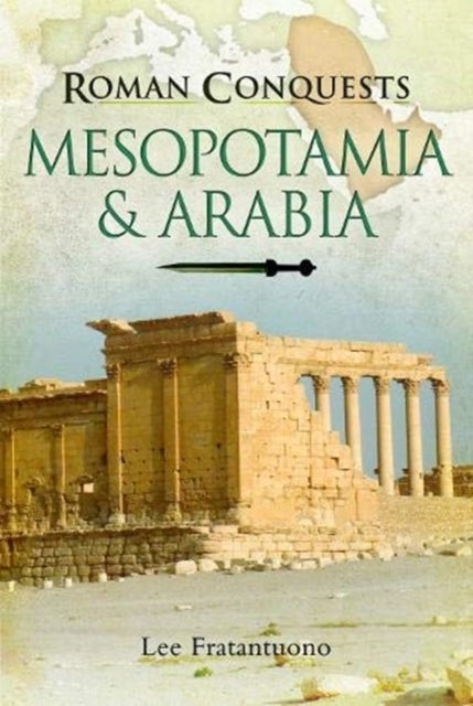 Bilde av Roman Conquests: Mesopotamia &amp; Arabia Av Lee Fratantuono