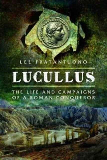 Bilde av Lucullus: The Life And And Campaigns Of A Roman Conqueror Av Lee Fratantuono