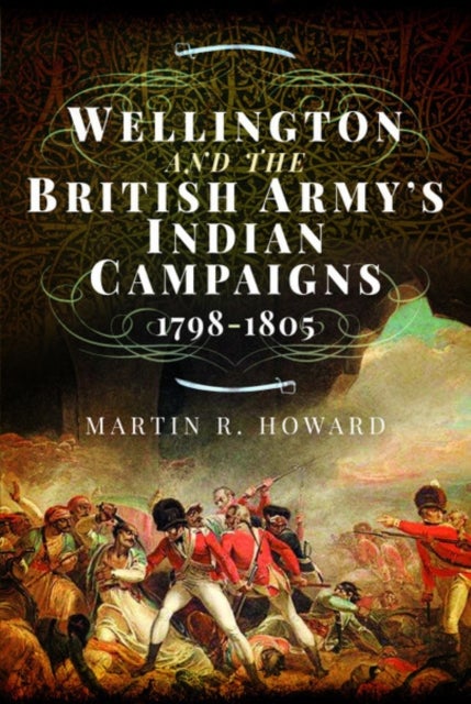 Bilde av Wellington And The British Army&#039;s Indian Campaigns 1798 - 1805 Av Martin R Howard