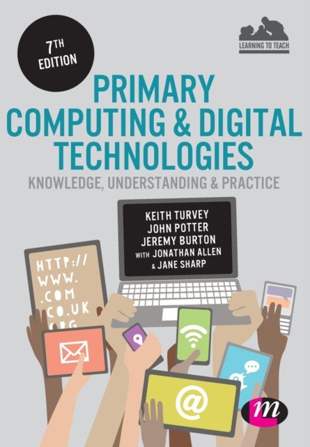 Bilde av Primary Computing And Digital Technologies: Knowledge, Understanding And Practice Av Keith Turvey, John Potter, Jeremy Burton, Jonathan Allen, Jane Sh