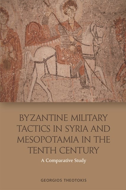 Bilde av Byzantine Military Tactics In Syria And Mesopotamia In The 10th Century Av Georgios Theotokis