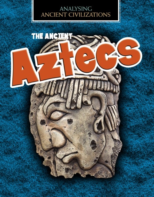 Bilde av The Ancient Aztecs Av Louise Spilsbury