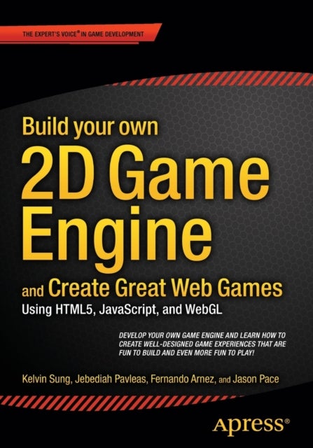 Bilde av Build Your Own 2d Game Engine And Create Great Web Games Av Kelvin Sung, Jebediah Pavleas, Fernando Arnez, Jason Pace