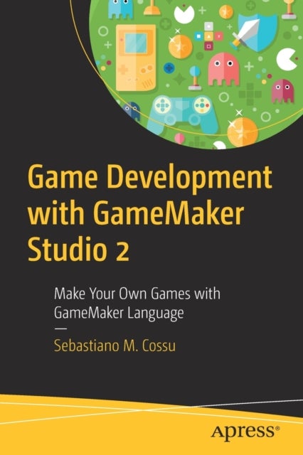 Bilde av Game Development With Gamemaker Studio 2 Av Sebastiano M. Cossu
