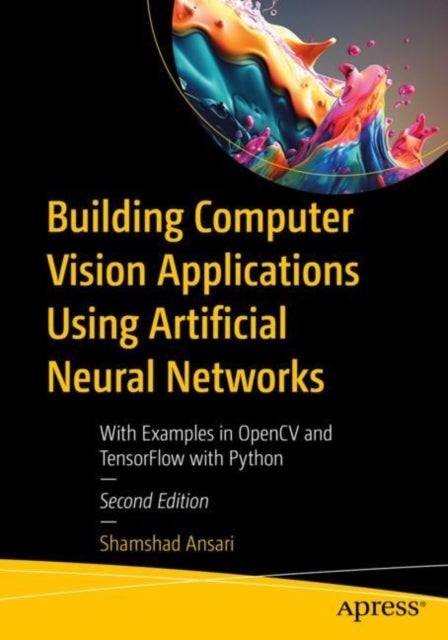 Bilde av Building Computer Vision Applications Using Artificial Neural Networks Av Shamshad Ansari