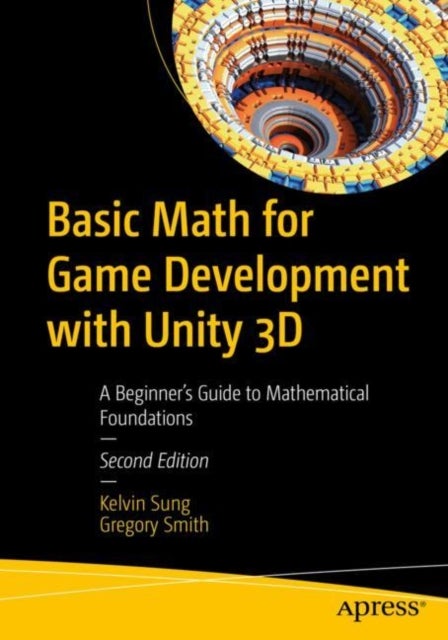 Bilde av Basic Math For Game Development With Unity 3d Av Kelvin Sung, Gregory Smith