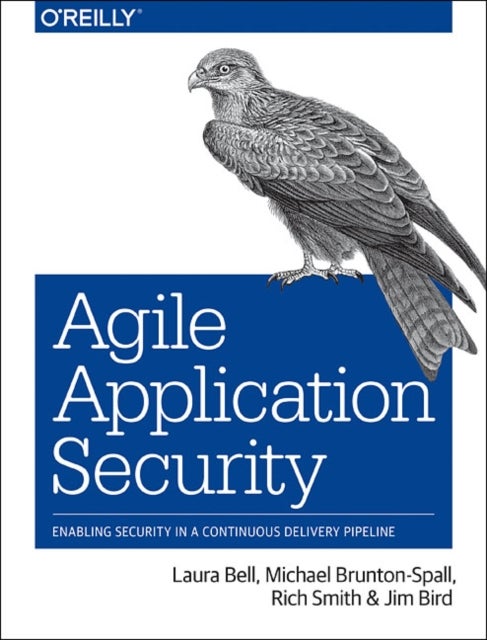 Bilde av Agile Application Security Av Rich Smith, Michael Brunton-spall, Laura Bell, Jim Bird