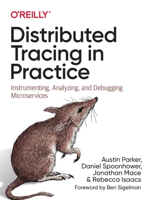 Bilde av Distributed Tracing In Practice Av Austin Parker, Daniel Spoonhower, Jonathan Mace, Ben Sigelman, Rebecca Isaacs