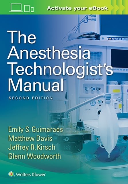 Bilde av The Anesthesia Technologist&#039;s Manual Av Emily Guimaraes, Matthew Davis, Jeffrey R. Md Kirsch, Glenn Woodworth
