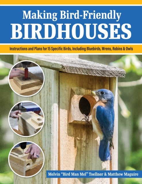 Bilde av Making Bird-friendly Birdhouses Av Melvin &quot;bird Man Mel&quot; Toellner, Matt Maguire