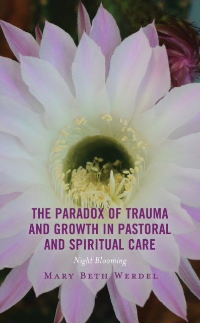 Bilde av The Paradox Of Trauma And Growth In Pastoral And Spiritual Care Av Mary Beth Werdel