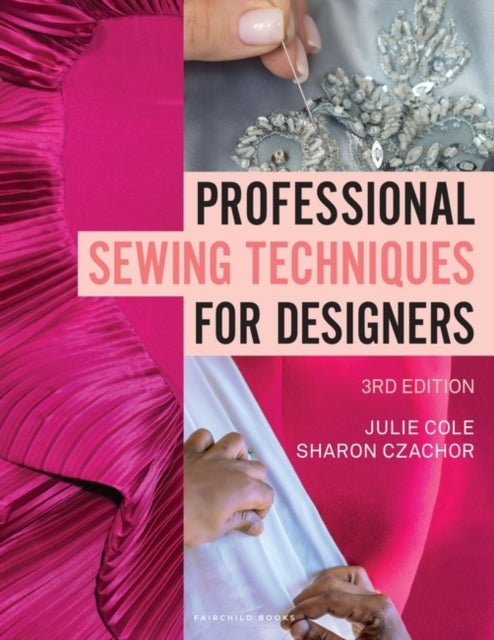 Bilde av Professional Sewing Techniques For Designers Av Julie (harper College And Mount Mary College Usa) Cole, Sharon (harper College-illinois Usa) Czachor