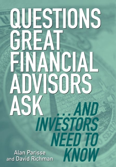 Bilde av Questions Great Financial Advisors Ask... And Investors Need To Know Av Alan Parisse, David Richman