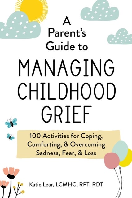 Bilde av A Parent&#039;s Guide To Managing Childhood Grief Av Katie Lear