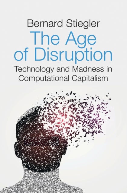 Bilde av The Age Of Disruption Av Bernard (institut De Recherche Et Coordination Acoustique/musique Paris) Stiegler