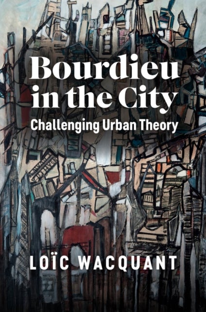 Bilde av Bourdieu In The City Av Loic (university Of California At Berkeley) Wacquant