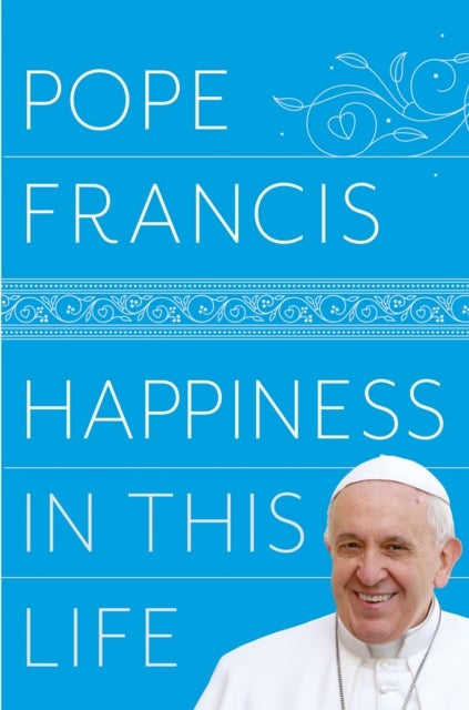 Bilde av Happiness In This Life Av Pope Francis