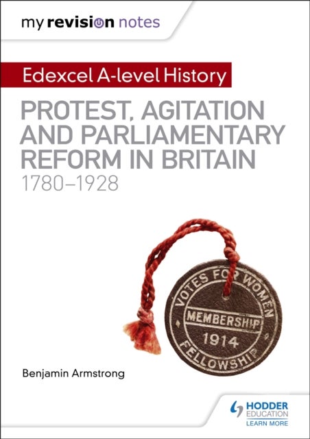 Bilde av My Revision Notes: Edexcel A-level History: Protest, Agitation And Parliamentary Reform In Britain 1 Av Benjamin Armstrong