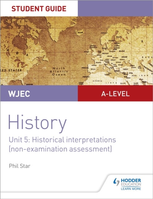 Bilde av Wjec A-level History Student Guide Unit 5: Historical Interpretations (non-examination Assessment) Av Phil Star