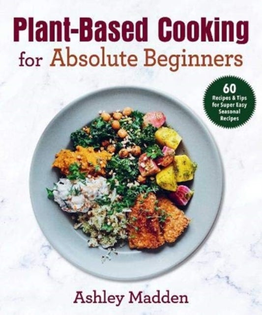 Bilde av Plant-based Cooking For Absolute Beginners Av Therese Elgquist