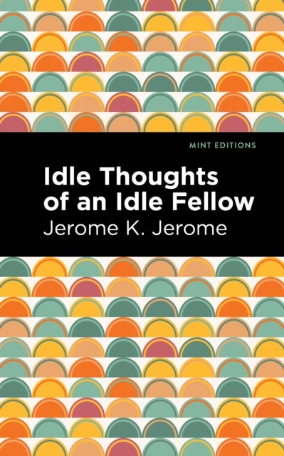 Bilde av Idle Thoughts Of An Idle Fellow Av Jerome K. Jerome