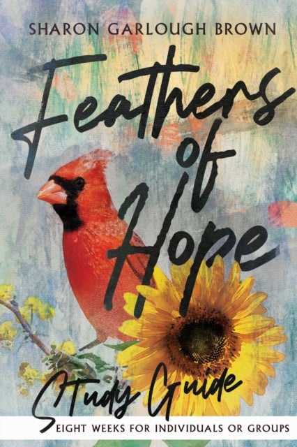 Bilde av Feathers Of Hope Study Guide Av Sharon Garlough Brown
