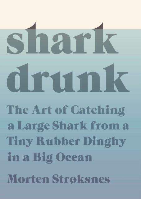 Shark Drunk: The Art of Catching a Large Shark fro