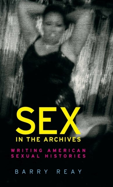 Bilde av Sex In The Archives Av Barry Reay