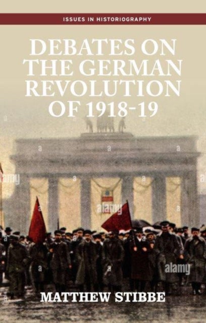 Bilde av Debates On The German Revolution Of 1918-19 Av Matthew Stibbe