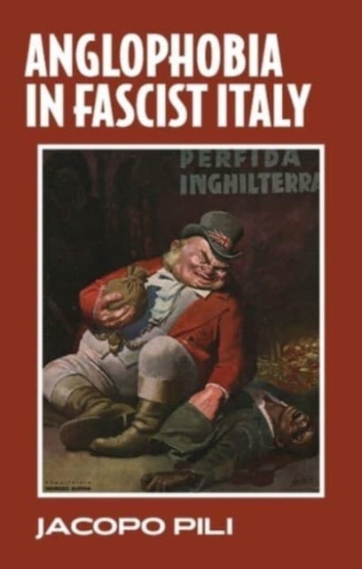 Bilde av Anglophobia In Fascist Italy Av Jacopo Pili