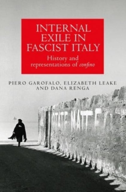 Bilde av Internal Exile In Fascist Italy Av Piero Garofalo, Elizabeth Leake, Dana Renga