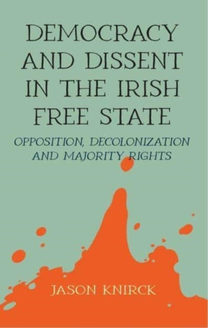 Bilde av Democracy And Dissent In The Irish Free State Av Jason Knirck
