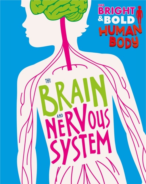 Bilde av The Bright And Bold Human Body: The Brain And Nervous System Av Izzi Howell