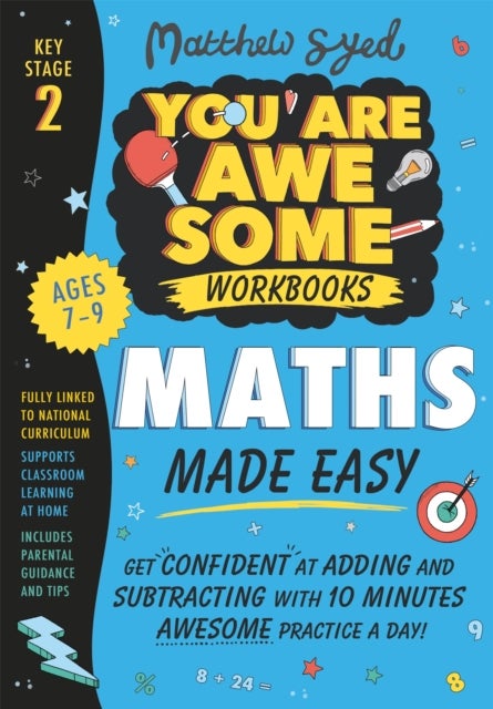 Bilde av Maths Made Easy: Get Confident At Adding And Subtracting With 10 Minutes&#039; Awesome Practice A Day! Av Matthew Syed