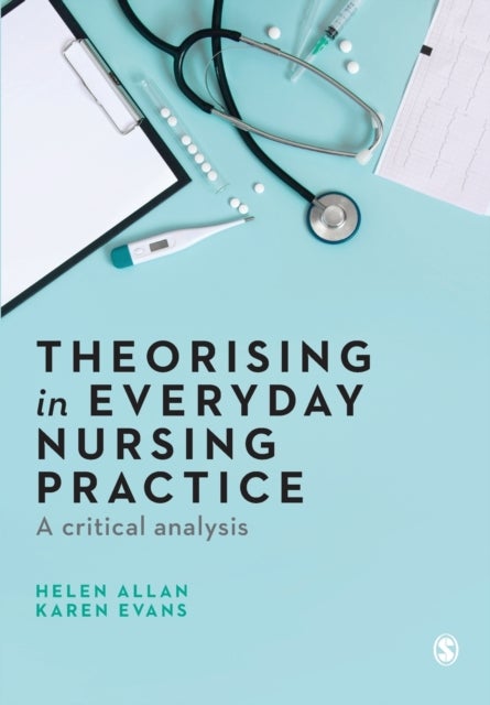 Bilde av Theorising In Everyday Nursing Practice Av Helen Allan, Karen Evans