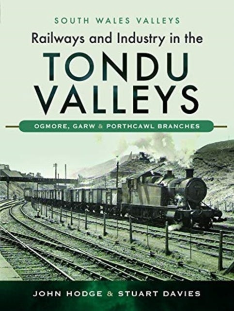 Bilde av Railways And Industry In The Tondu Valleys Av John Hodge, Stuart Davies