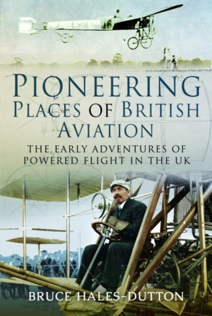 Bilde av Pioneering Places Of British Aviation Av Bruce Hales-dutton