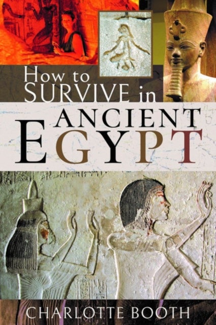 Bilde av How To Survive In Ancient Egypt Av Charlotte Booth