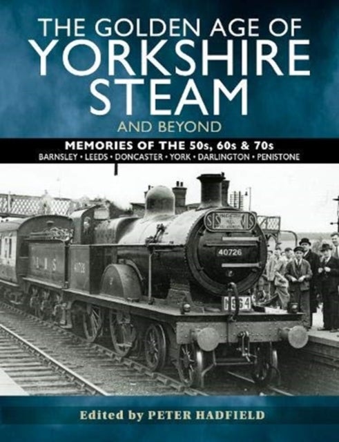 Bilde av The Golden Age Of Yorkshire Steam And Beyond Av Peter Hadfield