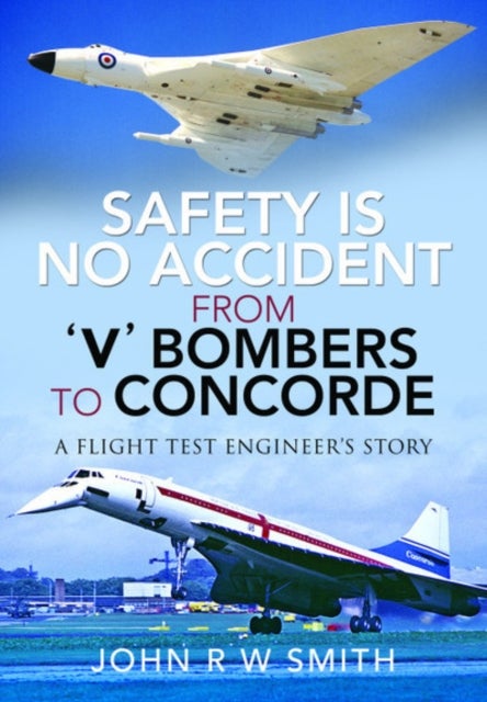 Bilde av Safety Is No Accident: From &#039;v&#039; Bombers To Concorde Av John R W Smith