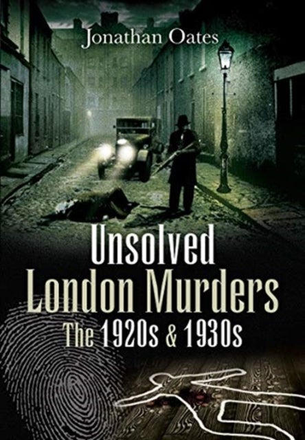 Bilde av Unsolved London Murders: The 1920s &amp; 1930s Av Jonathan Oates