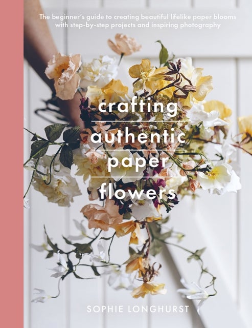 Bilde av Crafting Authentic Paper Flowers Av Longhurst Sophie