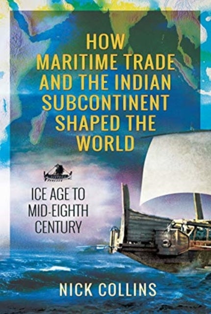 Bilde av How Maritime Trade And The Indian Subcontinent Shaped The World Av Nick Collins