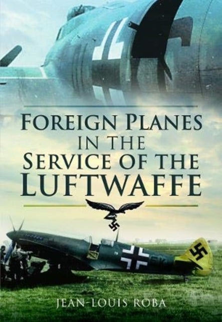Bilde av Foreign Planes In The Service Of The Luftwaffe Av Jean-louis Roba