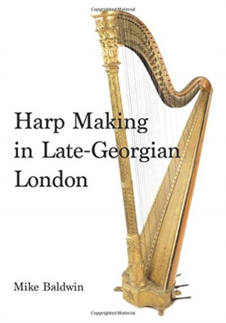 Bilde av Harp Making In Late-georgian London Av Mike Baldwin